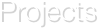 Projects